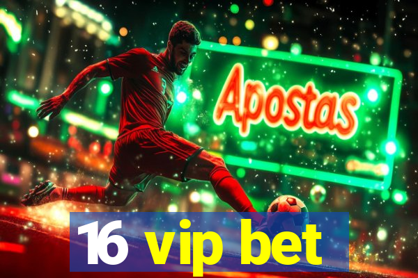 16 vip bet